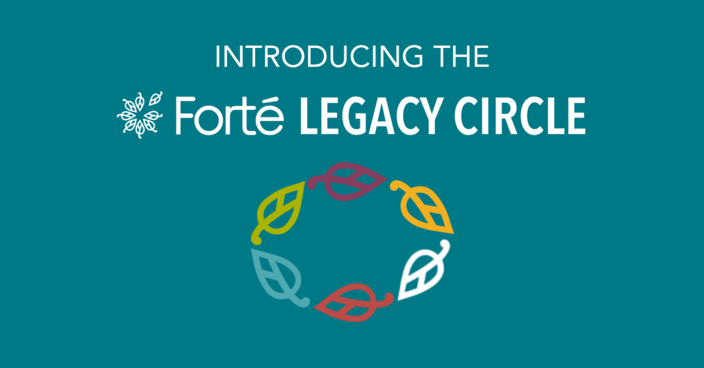 Introducing the Forté Legacy Circle: Continuing a Legacy of Leadership