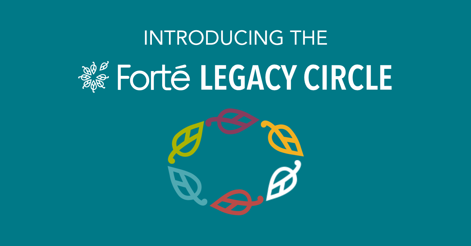 Introducing the Forté Legacy Circle: Continuing a Legacy of Leadership
